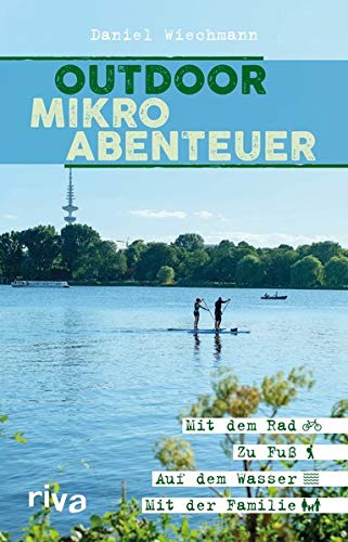 Daniel Wiechmann - Outdoor-Mikroabenteuer Hamburg: Mit dem Rad, zu Fuß, auf dem Wasser, mit der Familie - Preis vom 05.10.2026 03:47:11 h