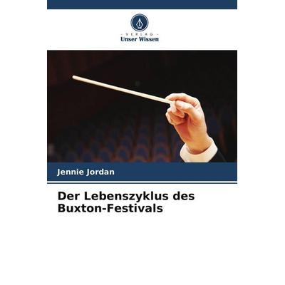 Der Lebenszyklus des Buxton-Festivals, Taschenbuch von Jennie Jordan, Verlag Unser Wissen, 978-620-9-93238-0