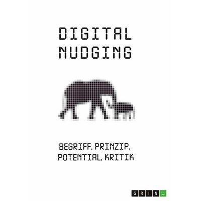 Digital Nudging. Begriff, Prinzip, Potential, Kritik, Taschenbuch von Rainer Krottenthaler, GRIN, 978-3-346-65368-0