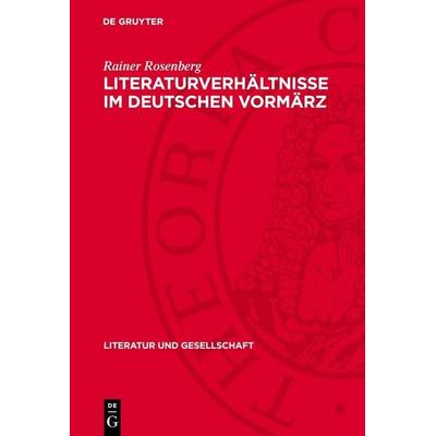 Literaturverhältnisse im deutschen Vormärz, Gebundene Ausgabe von Rainer Rosenberg, De Gruyter, 978-3-11-274310-2