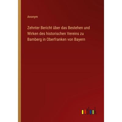 Zehnter Bericht über das Bestehen und Wirken des historischen Vereins zu Bamberg in Oberfranken von Bayern, Taschenbuch von Anonym, Outlook,