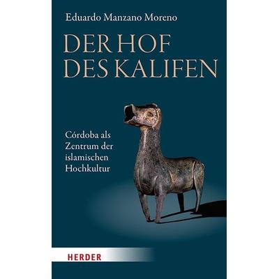 Der Hof des Kalifen, Gebundene Ausgabe von Eduardo Manzano Moreno, Herder, 978-3-451-03318-6