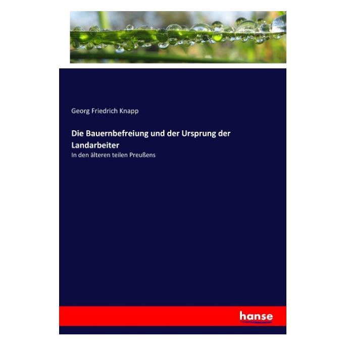 Hansebooks Die Bauernbefreiung und der Ursprung der Landarbeiter (Deutsch, Softcover, Georg Friedrich Knapp) (55901788)