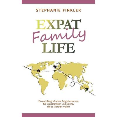 Expat Family Life, Taschenbuch von Stephanie Finkler, BoD – Books on Demand, 978-3-695-78197-3