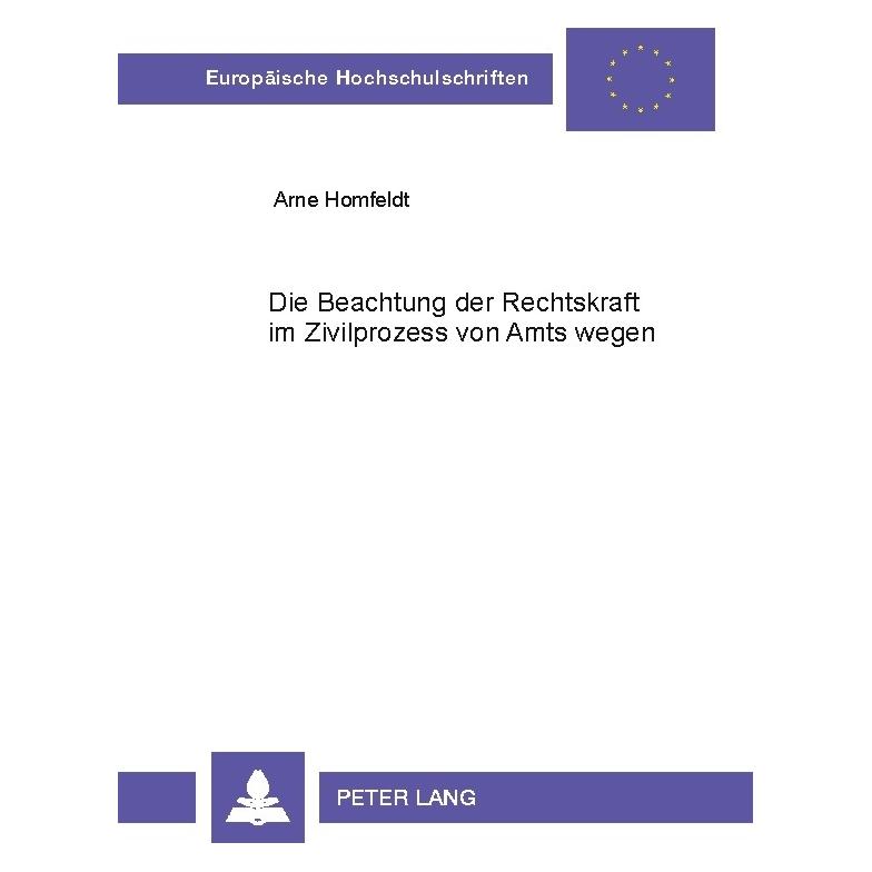 Peter Lang Homfeldt:Die Beachtung der Rechtskraft (Deutsch, Arne Homfeldt) (64888027)