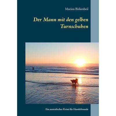 Der Mann mit den gelben Turnschuhen, Taschenbuch von Marion Birkenbeil, BoD – Books on Demand, 978-3-7504-1382-5
