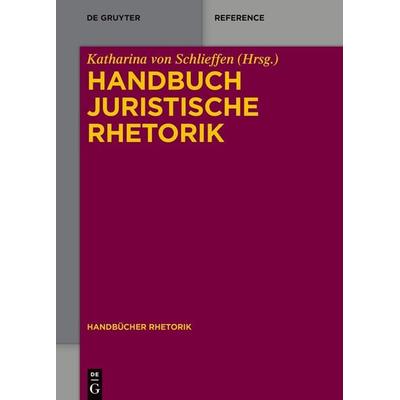Handbuch Juristische Rhetorik, Gebundene Ausgabe von , De Gruyter Oldenbourg, 978-3-11-031808-1