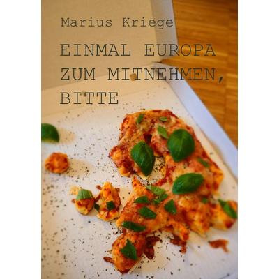 Einmal Europa zum Mitnehmen, bitte, Taschenbuch von Marius Kriege, BoD – Books on Demand, 978-3-7460-3599-4