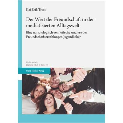 Der Wert der Freundschaft in der mediatisierten Alltagswelt, Taschenbuch von Kai Erik Trost, Franz Steiner Verlag, 978-3-515-13546-7