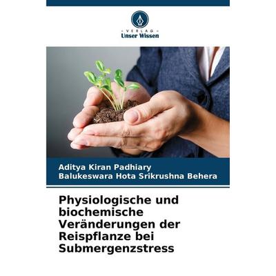 Physiologische und biochemische Veränderungen der Reispflanze bei Submergenzstress, Taschenbuch von Aditya Kiran Padhiary,Balukeswara Hota Srikrushna