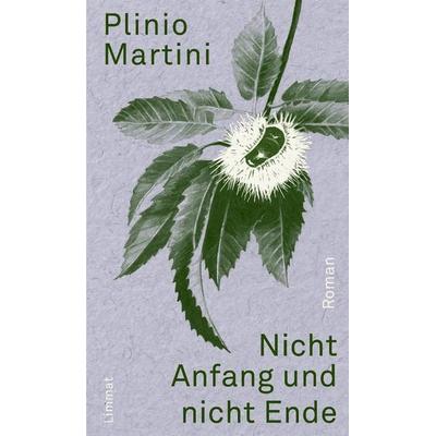 Nicht Anfang und nicht Ende, Gebundene Ausgabe von Plinio Martini, Limmat, 978-3-85791-495-9