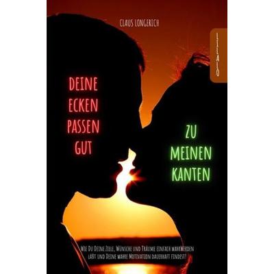 Deine Ecken passen gut zu meinen Kanten!, Taschenbuch von Claus Longerich, Epubli, 978-3-7467-9279-8