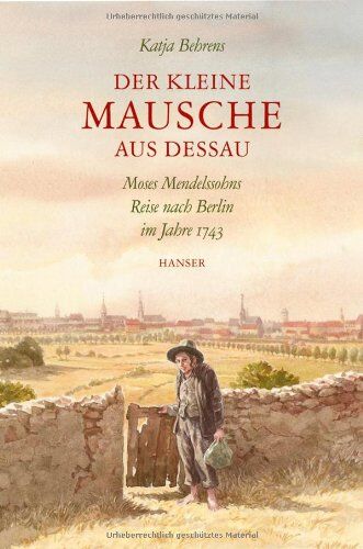 Katja Behrens - Der kleine Mausche aus Dessau: Moses Mendelssohns Reise nach Berlin im Jahre 1743: Moses Mendelssohns Reise nach Berlin 1743 - Preis vom 09.10.2026 07:28:09 h