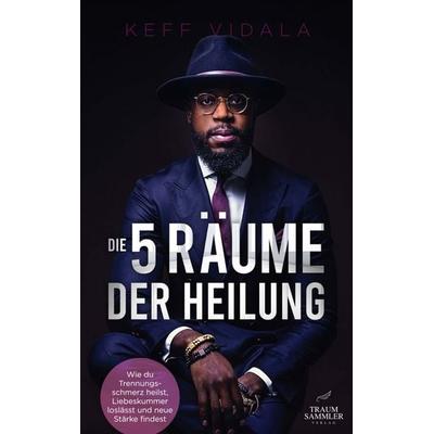 Die 5 Räume der Heilung: Wie du Trennungsschmerz heilst, Liebeskummer loslässt und neue Stärke findest, Taschenbuch von Keff Vidala, Traumsammler