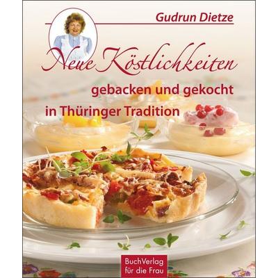 Neue Köstlichkeiten gebacken und gekocht in Thüringer Tradition, Gebundene Ausgabe von Gudrun Dietze, Buchverlag Leipzig, 978-3-89798-394-6