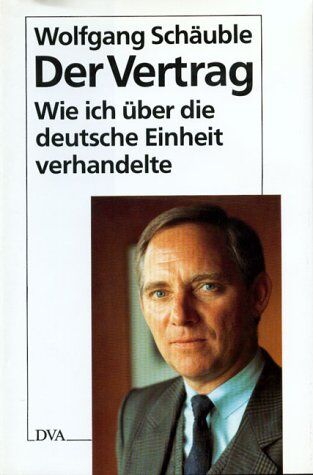 Wolfgang Schäuble - Der Vertrag Wie ich über die deutsche Einheit verhandelte - Preis vom 10.10.2026 11:48:34 h