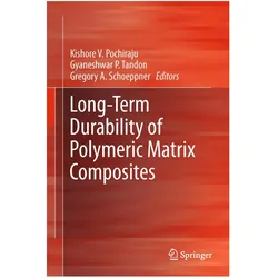 Long-Term Durability of Polymeric Matrix Composites, Fachbücher von Gyaneshwar P. Tandon, Kishore V. Pochiraju, Gregory A. Schoeppner, Gregory, P Tandon, Gyaneshwar, A Schoeppner