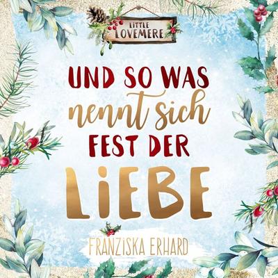 Und so was nennt sich Fest der Liebe - Franziska Erhard, Audio, 9789918624232