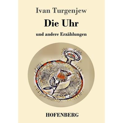 Die Uhr, Taschenbuch von Ivan Turgenev, Hofenberg, 978-3-7437-2759-5