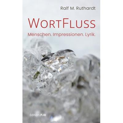 WortFluss, Gebundene Ausgabe von Ralf M. Ruthardt, Edition PJB, 978-3-9825749-7-4