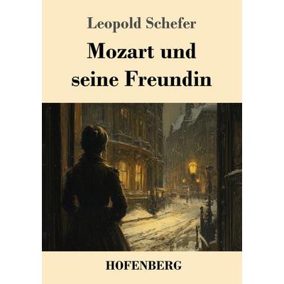 Mozart und seine Freundin, Taschenbuch von Leopold Schefer, Henricus - Edition Deutsche Klassik, 978-3-7437-5200-9