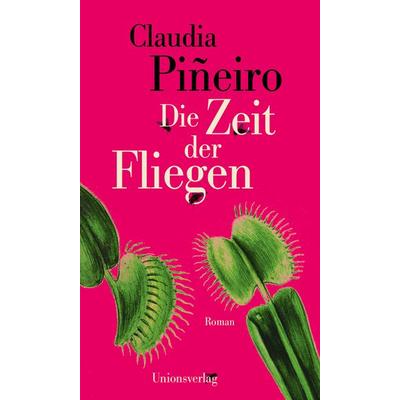 Die Zeit der Fliegen, Gebundene Ausgabe von Claudia Piñeiro, Unionsverlag, 978-3-293-00615-7