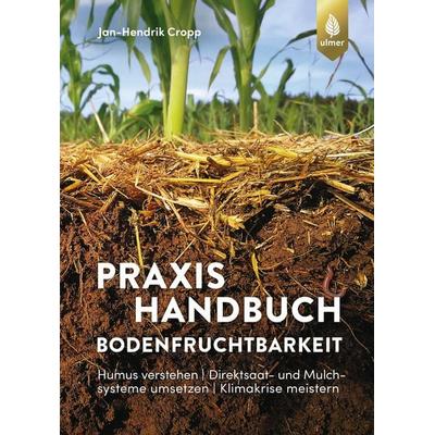 Praxishandbuch Bodenfruchtbarkeit, Taschenbuch von Jan-Hendrik Cropp, Verlag Eugen Ulmer, 978-3-8186-1179-8