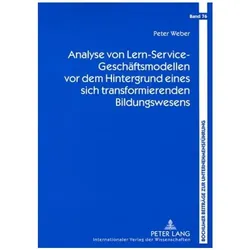 Analyse von Lern-Service-Geschäftsmodellen vor dem Hintergrund eines sich transformierenden Bildungs, Fachbücher von Peter Weber
