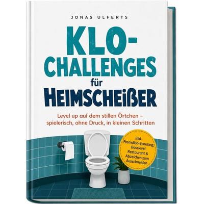 Klo-Challenges für Heimscheißer: Level up auf dem stillen Örtchen – spielerisch, ohne Druck, in kleinen Schritten – inkl. Fremdklo-Scouting, Bosslevel
