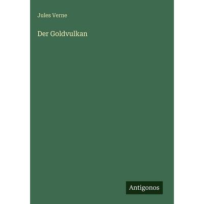 Der Goldvulkan, Gebundene Ausgabe von Jules Verne, Antigonos Verlag, 978-3-563-98353-9