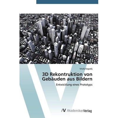 3D Rekontruktion von Gebäuden aus Bildern, Taschenbuch von Vitalij Kagadij, AV Akademikerverlag, 978-3-639-78919-5