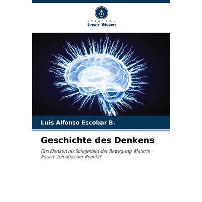 Geschichte des Denkens, Taschenbuch von Luis Alfonso Escobar B., Verlag Unser Wissen, 978-620-7-76829-5
