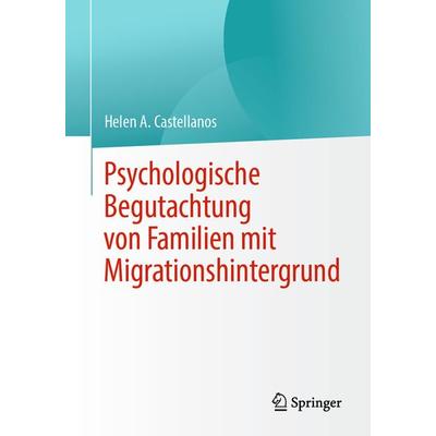 Psychologische Begutachtung von Familien mit Migrationshintergrund, Taschenbuch von Helen A. Castellanos, Springer Fachmedien Wiesbaden GmbH,