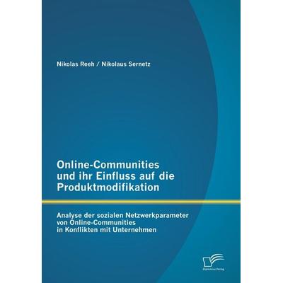 Online-Communities und ihr Einfluss auf die Produktmodifikation: Analyse der sozialen Netzwerkparameter von Online-Communities in Konflikten mit