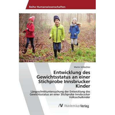 Entwicklung des Gewichtsstatus an einer Stichprobe Innsbrucker Kinder, Taschenbuch von Martin Schlechter, AV Akademikerverlag, 978-3-639-88167-7