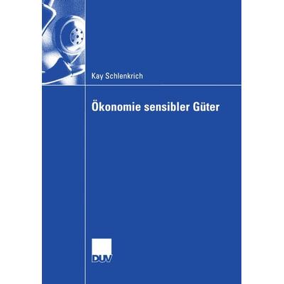Ökonomie sensibler Güter, Taschenbuch von Kay Schlenkrich, Deutscher Universitätsverlag, 978-3-8350-0503-7