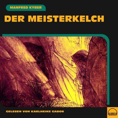 Der Meisterkelch - Manfred Kyber, Audio, 9783991588726