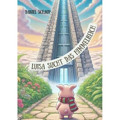 Luisa sucht das Himmelreich, Taschenbuch von Daniel Schaup, Tredition, 978-3-384-55061-3