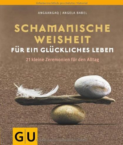 Angaangaq Angakkorsuaq - Schamanische Weisheit für ein glückliches Leben: 21 kleine Zeremonien für den Alltag (GU Einzeltitel Lebenshilfe) - Preis vom 14.10.2026 23:07:16 h