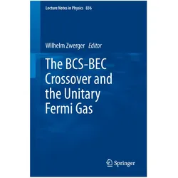 The BCS-BEC Crossover and the Unitary Fermi Gas, Fachbücher von Wilhelm Zwerger