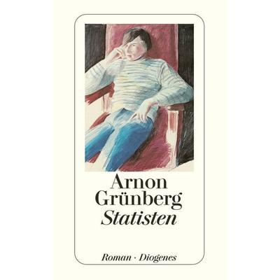 Statisten, Taschenbuch von Arnon Grünberg, Diogenes Verlag AG