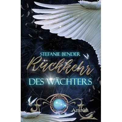 Rückkehr des Wächters, Taschenbuch von Stefanie Bender, Amrun Verlag, 978-3-95869-498-9
