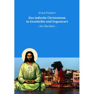 Das indische Christentum in Geschichte und Gegenwart, Taschenbuch von Ernst Pulsfort, Edition Virgines, 978-3-910246-41-6