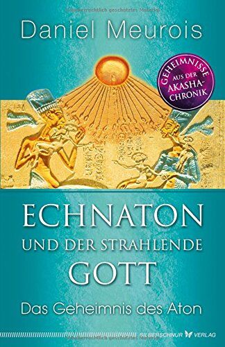 Daniel Meurois - Echnaton und der strahlende Gott: Das Geheimnis des Aton - Preis vom 30.09.2026 09:01:18 h