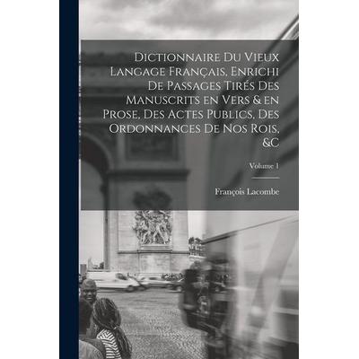 Dictionnaire du vieux langage français, enrichi de passages tirés des manuscrits en vers & en prose, des actes publics, des ordonnances de nos rois,