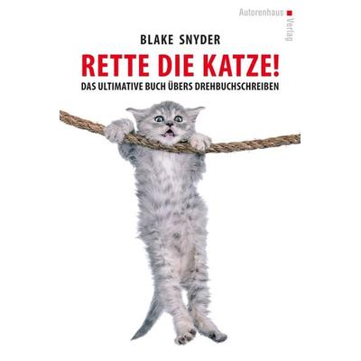 Rette die Katze! Das ultimative Buch übers Drehbuchschreiben, Gebundene Ausgabe von Blake Snyder, Autorenhaus-Verlag, 978-3-86671-128-0