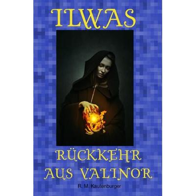 Ilwas Rückkehr aus Valinor, Taschenbuch von Roman Matthias Kautenburger, Epubli, 978-3-7467-3829-1