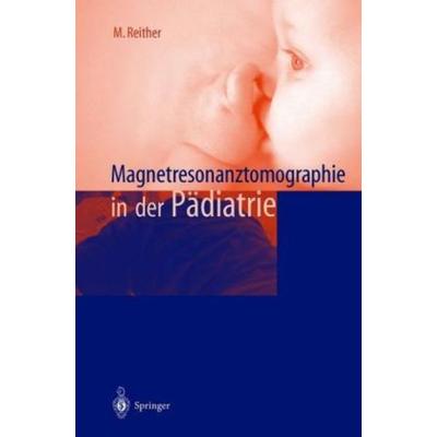 Magnetresonanztomographie in der Pädiatrie, Gebundene Ausgabe von Marbod Reither, Springer, 978-3-540-66304-1