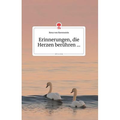 Erinnerungen, die Herzen berühren... Life is a Story - story.one, Gebundene Ausgabe von Rena von Ravenstein, Story.one publishing, 978-3-99087-160-7