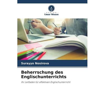 Beherrschung des Englischunterrichts, Taschenbuch von Surayyo Nosirova, Verlag Unser Wissen, 978-620-9-58084-0